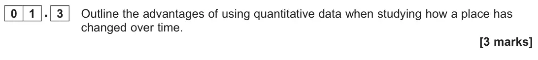 June 2025 AS Paper 2, question 01.3: Outline the advantages of using quantitative data when studying how a place has changed over time. [3 marks]