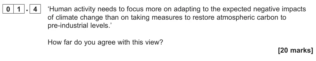 June 2022 Paper 1, question 01.4: ‘Human activity needs to focus more on adapting to the expected negative impacts of climate change than on taking measures to restore atmospheric carbon to pre-