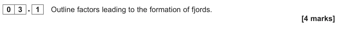 June 2022 Paper 1, question 03.1: Outline factors leading to the formation of fjords. [4 marks]