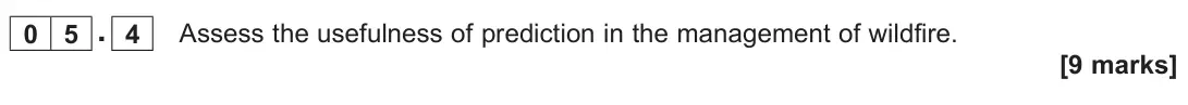 June 2022 Paper 1, question 05.4: Assess the usefulness of prediction in the management of wildfire. [9 marks]