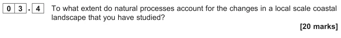 June 2023 Paper 1, question 03.4: To what extent do natural processes account for the changes in a local scale coastal landscape that you have studied? [20 marks]