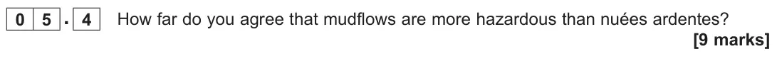 June 2023 Paper 1, question 05.4: How far do you agree that mudflows are more hazardous than nuées ardentes? [9 marks]