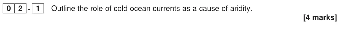 November 2020 Paper 1, question 02.1: Outline the role of cold ocean currents as a cause of aridity. [4 marks]