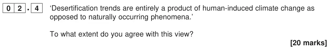 November 2020 Paper 1, question 02.4: ‘Desertification trends are entirely a product of human-induced climate change as opposed to naturally occurring phenomena.’ To what extent do you agree with th