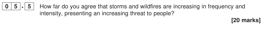 November 2020 Paper 1, question 05.5: How far do you agree that storms and wildfires are increasing in frequency and intensity, presenting an increasing threat to people? [20 marks]