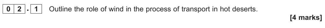 November 2021 Paper 1, question 02.1: Outline the role of wind in the process of transport in hot deserts. [4 marks]
