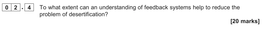 November 2021 Paper 1, question 02.4: To what extent can an understanding of feedback systems help to reduce the problem of desertification? [20 marks]