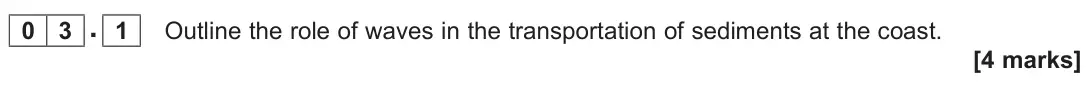November 2021 Paper 1, question 03.1: Outline the role of waves in the transportation of sediments at the coast. [4 marks]