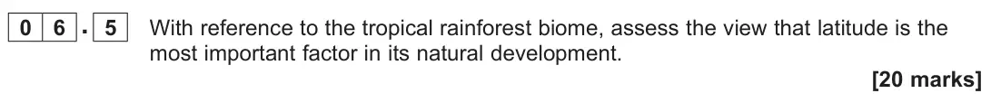 November 2021 Paper 1, question 06.5: With reference to the tropical rainforest biome, assess the view that latitude is the most important factor in its natural development. [20 marks]