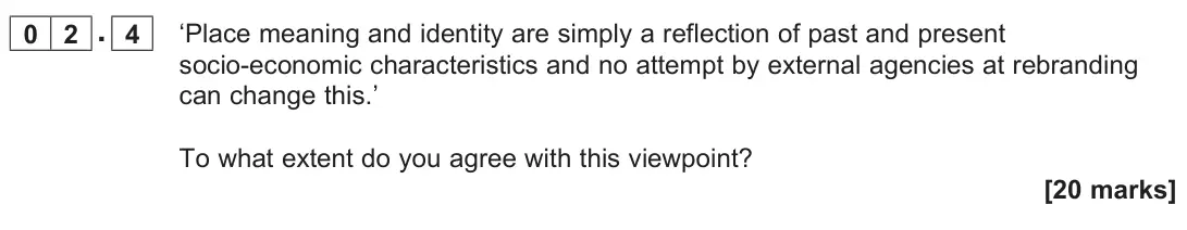 June 2022 Paper 2, question 02.4: ‘Place meaning and identity are simply a reflection of past and present socio-economic characteristics and no attempt by external agencies at rebranding can cha