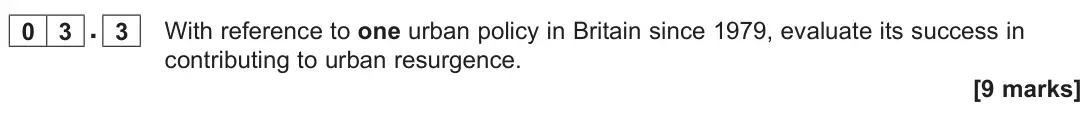 June 2022 Paper 2, question 03.3: With reference to one urban policy in Britain since 1979, evaluate its success in contributing to urban resurgence. [9 marks]