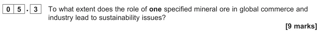 June 2022 Paper 2, question 05.3: To what extent does the role of one specified mineral ore in global commerce and industry lead to sustainability issues? [9 marks]