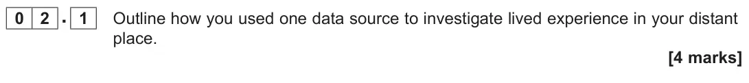 June 2023 Paper 2, question 02.1: Outline how you used one data source to investigate lived experience in your distant place. [4 marks]