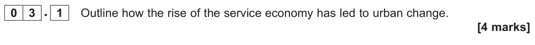 June 2023 Paper 2, question 03.1: Outline how the rise of the service economy has led to urban change. [4 marks]