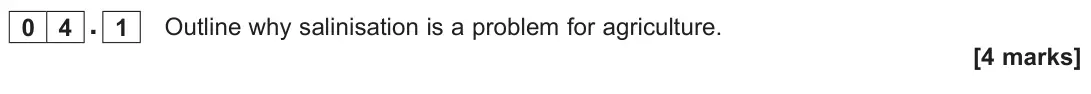 June 2023 Paper 2, question 04.1: Outline why salinisation is a problem for agriculture. [4 marks]