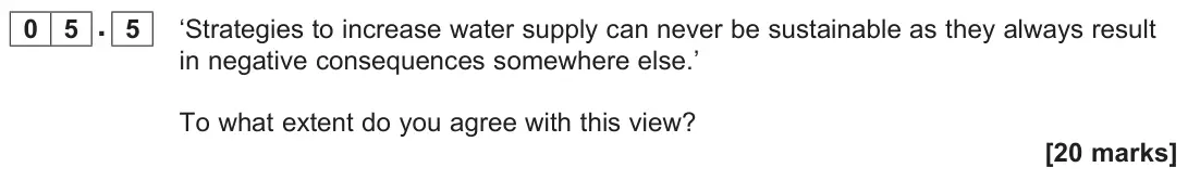 June 2023 Paper 2, question 05.5: ‘Strategies to increase water supply can never be sustainable as they always result in negative consequences somewhere else.’ To what extent do you agree with t