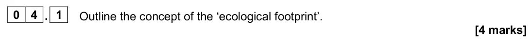 June 2024 Paper 2, question 04.1: Outline the concept of the ‘ecological footprint’. [4 marks]