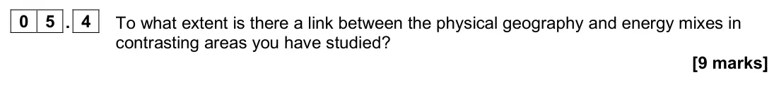 June 2024 Paper 2, question 05.4: To what extent is there a link between the physical geography and energy mixes in contrasting areas you have studied? [9 marks]
