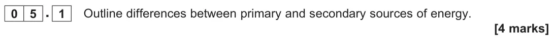 June 2025 Paper 2, question 05.1: Outline differences between primary and secondary sources of energy. [4 marks]