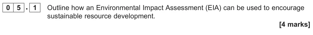 November 2020 Paper 2, question 05.1: Outline how an Environmental Impact Assessment (EIA) can be used to encourage sustainable resource development. [4 marks]