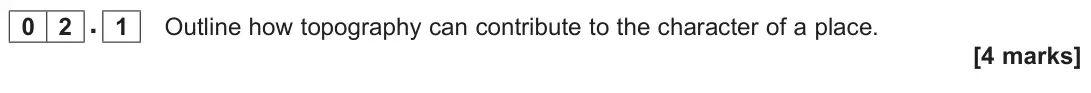 November 2021 Paper 2, question 02.1: Outline how topography can contribute to the character of a place. [4 marks]