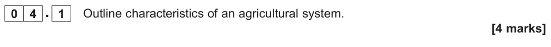 November 2021 Paper 2, question 04.1: Outline characteristics of an agricultural system. [4 marks]