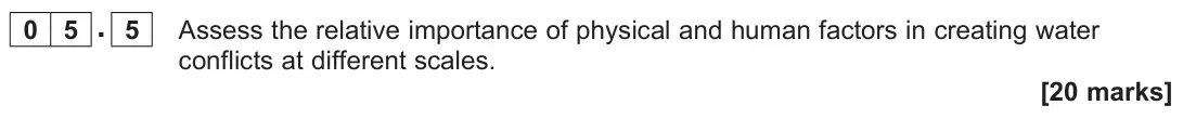 November 2021 Paper 2, question 05.5: Assess the relative importance of physical and human factors in creating water conflicts at different scales. [20 marks]