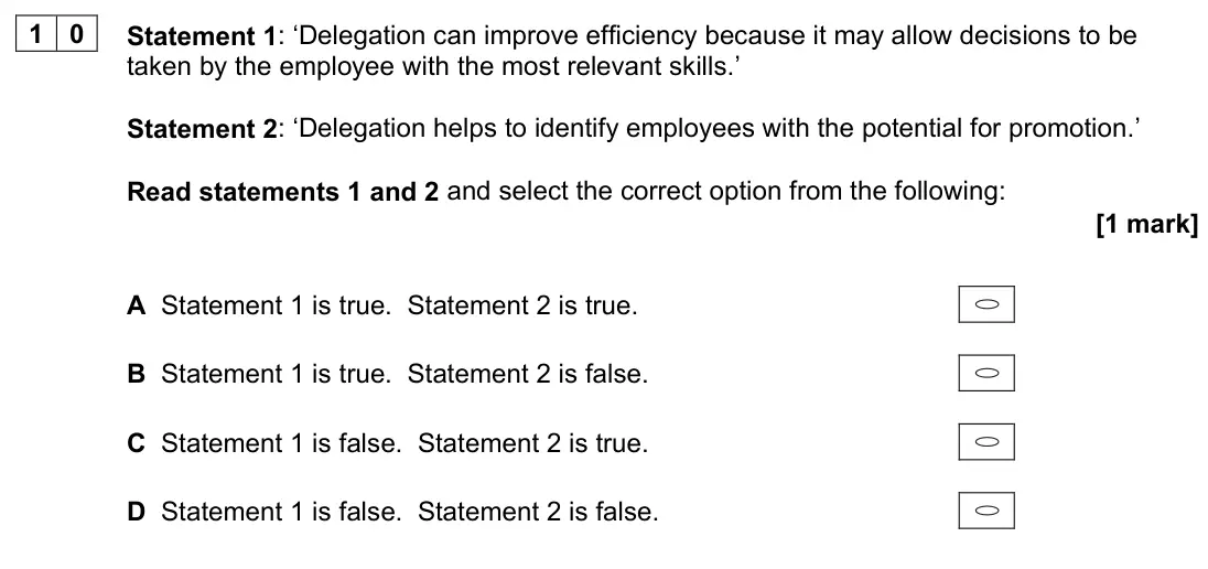June 2023 AS Paper 1, question 10: Statement 1: ‘Delegation can improve efficiency because it may allow decisions to be taken by the employee with the most relevant skills.’ Statement 2: ‘Delegat