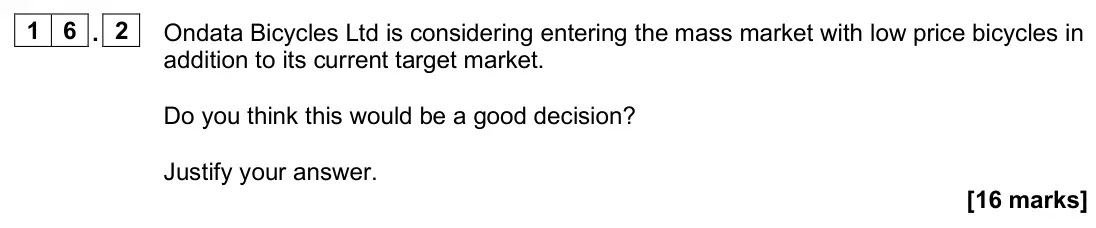June 2025 AS Paper 1, question 16.2: Ondata Bicycles Ltd is considering entering the mass market with low price bicycles in addition to its current target market. Do you think this would be a good