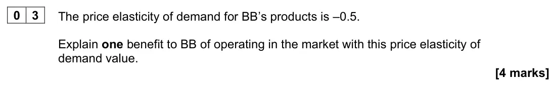 June 2023 AS Paper 2, question 03: The price elasticity of demand for BB’s products is –0.5. Explain one benefit to BB of operating in the market with this price elasticity of demand value. [4 ma