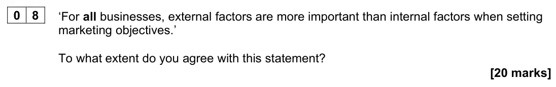 June 2023 AS Paper 2, question 08: ‘For all businesses, external factors are more important than internal factors when setting marketing objectives.’ To what extent do you agree with this stateme