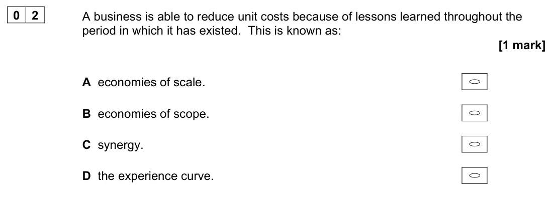June 2022 Paper 1, question 02: A business is able to reduce unit costs because of lessons learned throughout the period in which it has existed. This is known as: [1 mark] A economies of scal