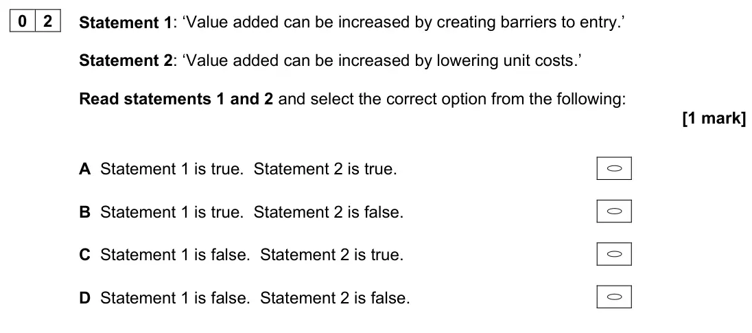 June 2023 Paper 1, question 02: Statement 1: ‘Value added can be increased by creating barriers to entry.’ Statement 2: ‘Value added can be increased by lowering unit costs.’ Read statements 1