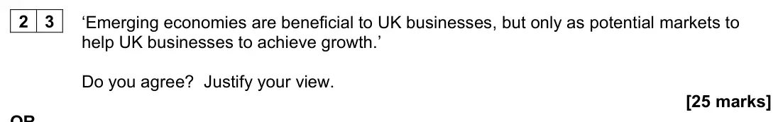 June 2023 Paper 1, question 23: ‘Emerging economies are beneficial to UK businesses, but only as potential markets to help UK businesses to achieve growth.’ Do you agree? Justify your view. [2