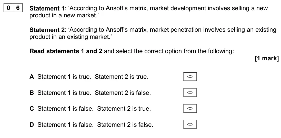June 2024 Paper 1, question 06: Statement 1: ‘According to Ansoff’s matrix, market development involves selling a new product in a new market.’ Statement 2: ‘According to Ansoff’s matrix, mark