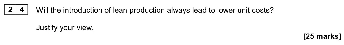 June 2024 Paper 1, question 24: Will the introduction of lean production always lead to lower unit costs? Justify your view. [25 marks]