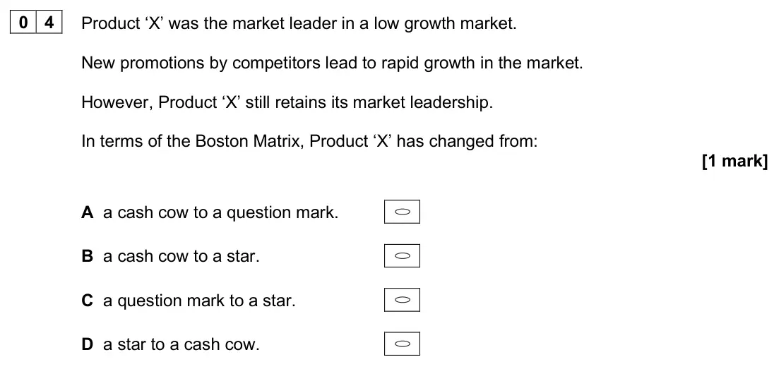 June 2025 Paper 1, question 04: Product ‘X’ was the market leader in a low growth market. New promotions by competitors lead to rapid growth in the market. However, Product ‘X’ still retains i