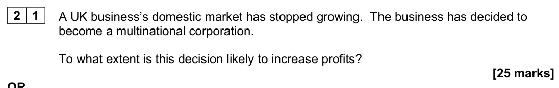June 2025 Paper 1, question 21: A UK business’s domestic market has stopped growing. The business has decided to become a multinational corporation. To what extent is this decision likely to i