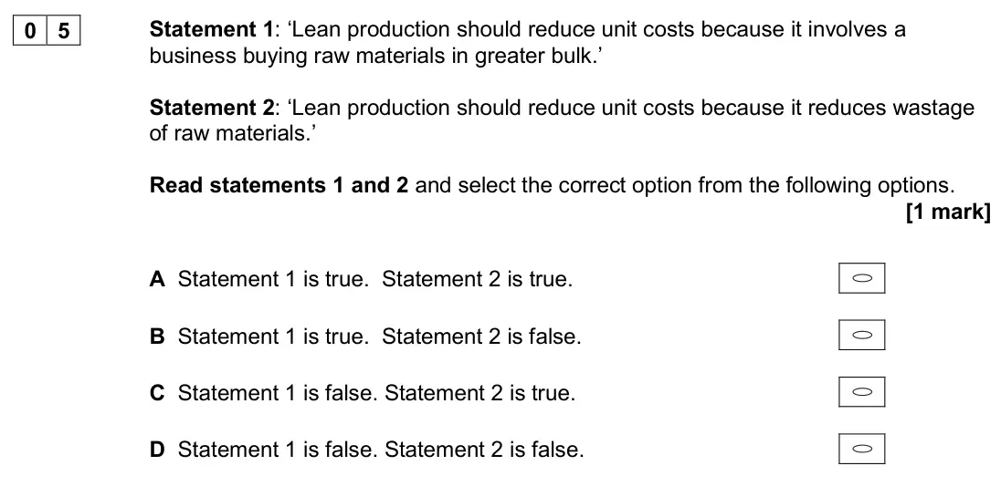 November 2020 Paper 1, question 05: Statement 1: ‘Lean production should reduce unit costs because it involves a business buying raw materials in greater bulk.’ Statement 2: ‘Lean production shoul