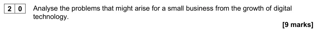 November 2020 Paper 1, question 20: Analyse the problems that might arise for a small business from the growth of digital technology. [9 marks]