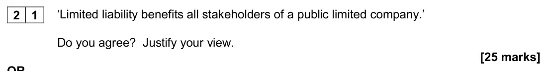 November 2020 Paper 1, question 21: ‘Limited liability benefits all stakeholders of a public limited company.’ Do you agree? Justify your view. [25 marks] OR