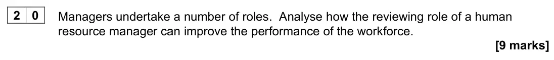 November 2021 Paper 1, question 20: Managers undertake a number of roles. Analyse how the reviewing role of a human resource manager can improve the performance of the workforce. [9 marks]