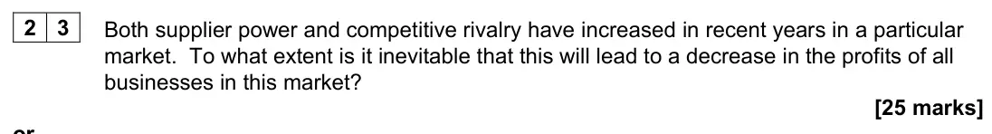 November 2021 Paper 1, question 23: Both supplier power and competitive rivalry have increased in recent years in a particular market. To what extent is it inevitable that this will lead to a decr