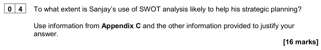 June 2024 Paper 3, question 04: To what extent is Sanjay’s use of SWOT analysis likely to help his strategic planning? Use information from Appendix C and the other information provided to jus