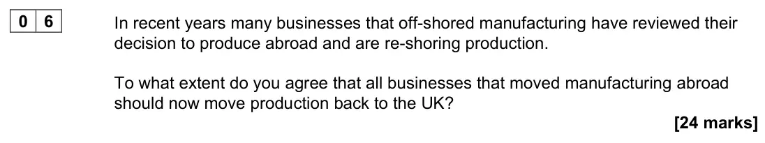 November 2021 Paper 3, question 06: In recent years many businesses that off-shored manufacturing have reviewed their decision to produce abroad and are re-shoring production. To what extent do yo
