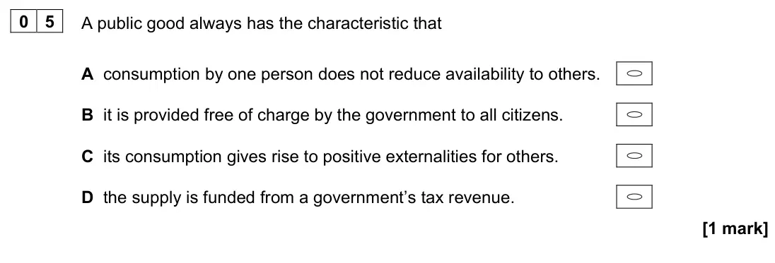 June 2022 AS Paper 1, question 05: A public good always has the characteristic that A consumption by one person does not reduce availability to others. B it is provided free of charge by the gove