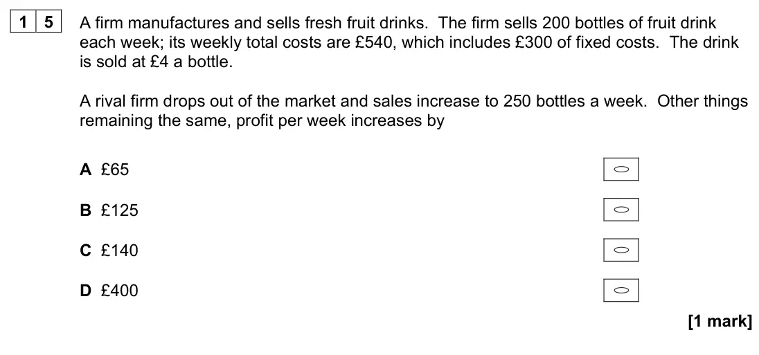 June 2022 AS Paper 1, question 15: A firm manufactures and sells fresh fruit drinks. The firm sells 200 bottles of fruit drink each week; its weekly total costs are £540, which includes £300 of f