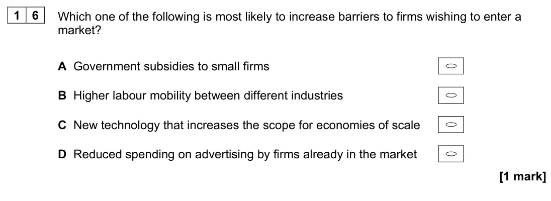 June 2022 AS Paper 1, question 16: Which one of the following is most likely to increase barriers to firms wishing to enter a market? A Government subsidies to small firms B Higher labour mobilit