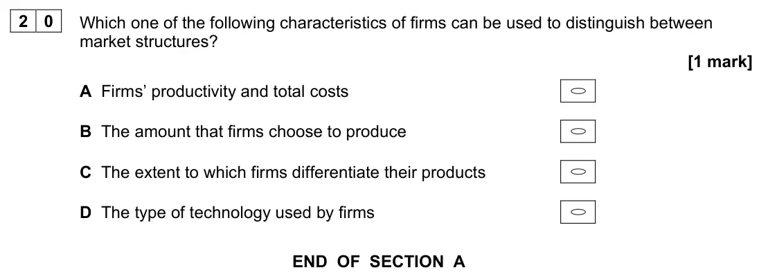 June 2023 AS Paper 1, question 20: Which one of the following characteristics of firms can be used to distinguish between market structures? [1 mark] A Firms’ productivity and total costs B The a