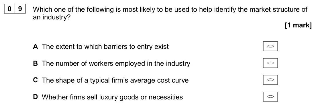 June 2024 AS Paper 1, question 09: Which one of the following is most likely to be used to help identify the market structure of an industry? [1 mark] A The extent to which barriers to entry exis